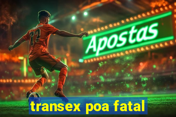 transex poa fatal